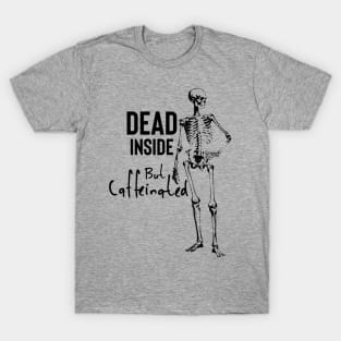 Dead Inside, But Caffeinated T-Shirt